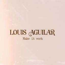 Make it work - Louis Aguilar